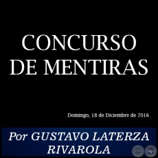 CONCURSO DE MENTIRAS - Por GUSTAVO LATERZA RIVAROLA - Domingo, 18 de Diciembre de 2016